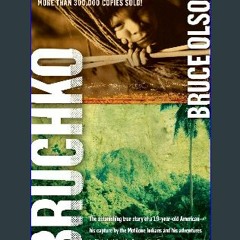 Read Ebook 📖 Bruchko: The Astonishing True Story of a 19-Year-Old American, His Capture by the Mot