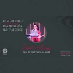 06 | Janette Arroyo | Una adoración que trasciende | 02/18/2023