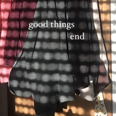 good things end