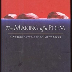 GET PDF 🗸 The Making of a Poem: A Norton Anthology of Poetic Forms by  Mark Strand &