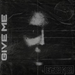 Esoro - Give Me [FREE DOWNLOAD]