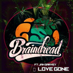 Braindread ft. Jah Garvey - Love Gone