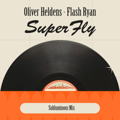 Oliver Heldens And Flash Ryan - Superfly (Subluminous Mix)