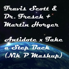 Travis Scott + Dr. Fresch & Marten Horger - Antidote X Take A Step Back (Nik P Mashup) *Free