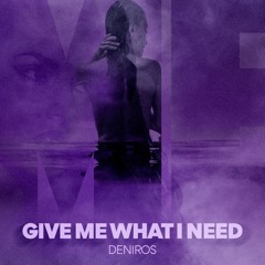 Deniros - Give Me What I Need