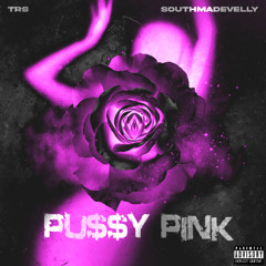 TRS - Pu$$y Pink Ft. SouthmadeVelly