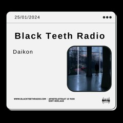 Black Teeth Radio: Moving Closer With Daikon (25 - 01 - 2024)