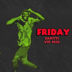 Friday (SANTTI VIP)