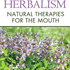 [View] PDF 💝 Dental Herbalism: Natural Therapies for the Mouth by  Leslie M.  Alexan