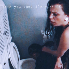 it's you that i'm missing