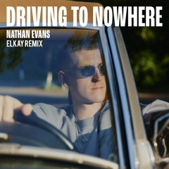 Nathan Evans - Driving to Nowhere (ELKAY Remix)