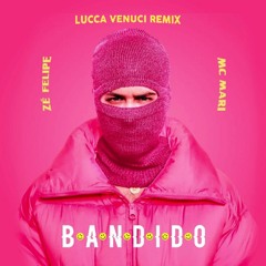 Zé Felipe, MC Mari - Bandido (Lucca Venuci Remix)