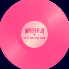 HAVEN - RUN SOPHIE AFRO HOUSE REMIX