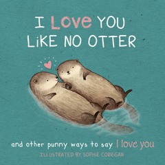 ❤ PDF Read Online ❤ I Love You Like No Otter: Punny Ways To Say I Love