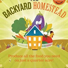 [Free] KINDLE 💓 The Backyard Homestead: Produce all the food you need on just a quar
