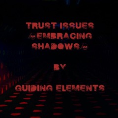 Trust Issues (Embracing Shadows)