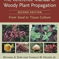 PDF/READ The Reference Manual of Woody Plant Propagation: From Seed to Tissue
