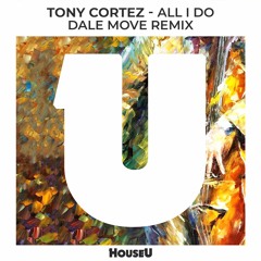 Tony Cortez - All I Do (Dale Move Remix)