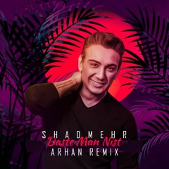 Shadmehr - Daste Man Nist ARHAN Remix.mp3