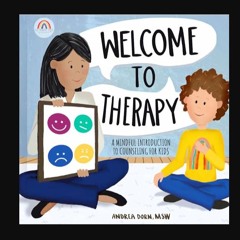 [PDF] eBOOK Read ⚡ Welcome to Therapy: A Mindful Introduction to Counseling for Kids (The Mindful