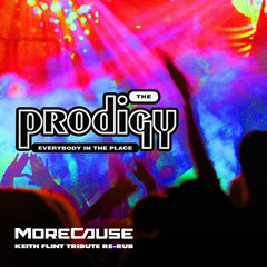 The Prodigy-Everybody In The Place (MoreCause's Keith Flint Tribute Re-Rub) [Free Download]