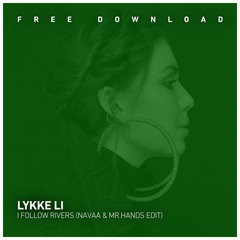 FREE DOWNLOAD: Lykke Li - I Follow Rivers (Navaa & Mr. Hands Edit)