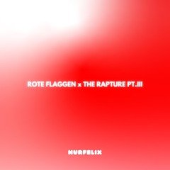 Rote Flaggen x The Rapture Pt.III (NurFelix Mix)