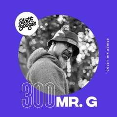 SlothBoogie Guestmix #300 - Mr. G