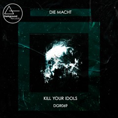 Kill Your Idols - Die Macht (Original Mix)[DGR069]