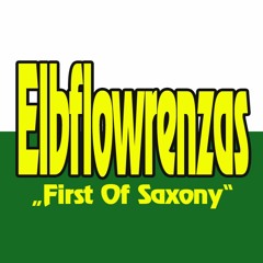 Elbflowrenzas: „First Of Saxony“