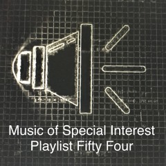 Music of Special Interest Playlist 54
