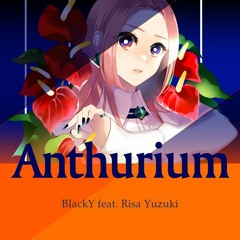 Anthurium - BlackY feat. Risa Yuzuki