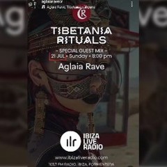 Tibetania Rituals Radio Show 21.07.24 Guestmix Aglaia Rave Ibiza Live Radio  Formentera 103.7 FM