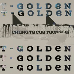 Chúng Ta Của Hiện Tại và Tương Lai - Sơn Tùng MTP|| T-Golden Remix