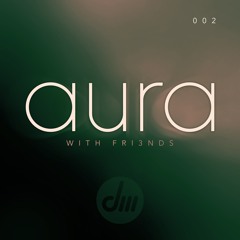 AURA With FRI3NDS 002