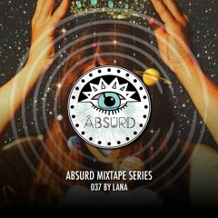 Absurd Mixtape Series 037 by LANA