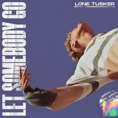 Lone Tusker - Let Somebody Go
