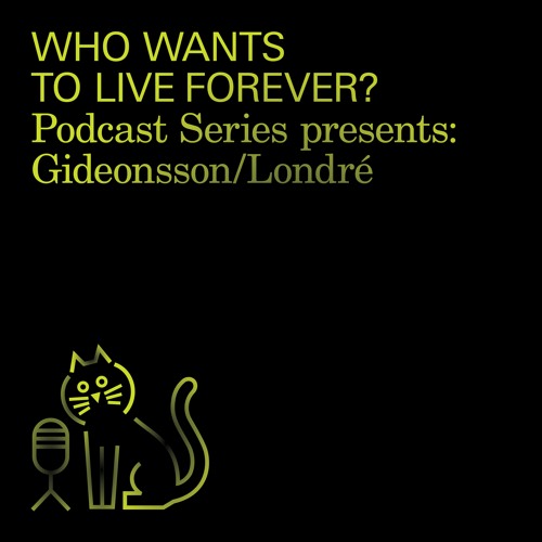 #10 Who Wants to Live Forever? Podcast Series: Gideonsson/Londré