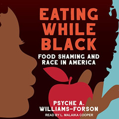 GET EBOOK 📫 Eating While Black: Food Shaming and Race in America by  Psyche A. Willi