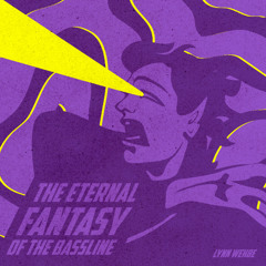 The Eternal Fantasy Of The Bassline [FREE DL]