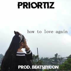 how to love again. (Prod. BeatsByCon)