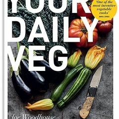 Access KINDLE 📋 Your Daily Veg: Innovative, fuss-free vegetarian food by  Joe Woodho