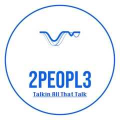2Peopl3 - Talkin All That Talk (Pre-Order 02/02/24 Stereo Tech)