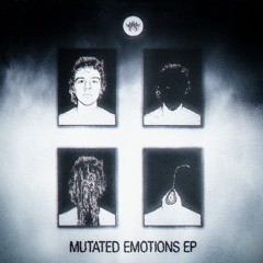 MUTATED EMOTIONS EP (FREE DOWNLOAD)