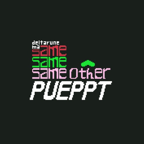 -> deltarune ma same same same other pueppt <-