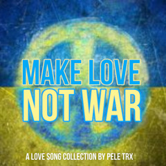 Make Love Not War - A Love Song Collection By Pele Trix