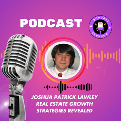Joshua Patrick Lawley Real Estate Growth Strategies Revealed