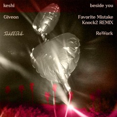keshi x Knock2 - beside you X Favorite Mistake (ILLEEGUL ReWork)