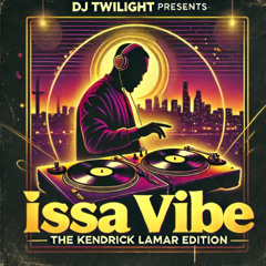 DJ TWiLight Presents: Issa Vibe - the Kendrick Lamar Edition