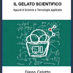 Read PDF ❤ IL GELATO SCIENTIFICO: Appunti di Scienze e Tecnologia applicata (Italian Edition) Read